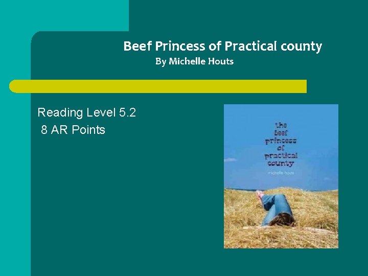 Beef Princess of Practical county By Michelle Houts Reading Level 5. 2 8 AR
