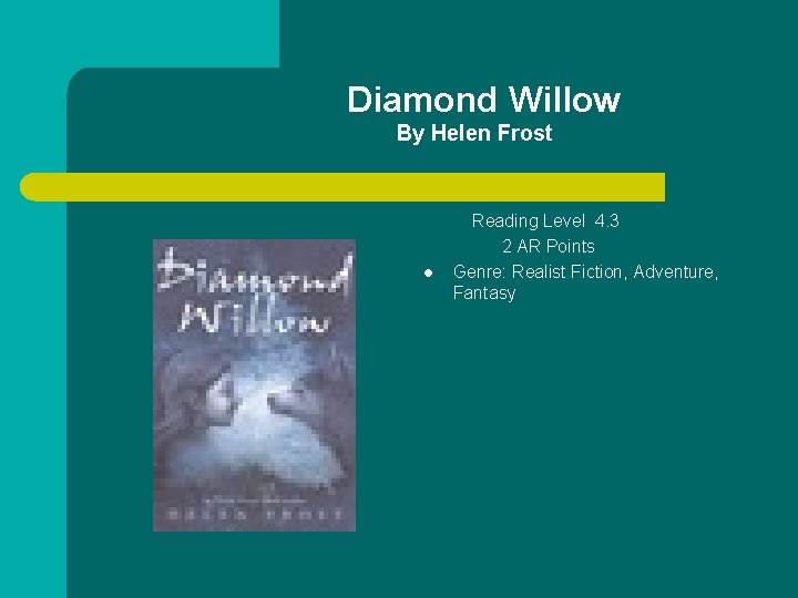 Diamond Willow By Helen Frost l Reading Level 4. 3 2 AR Points Genre: