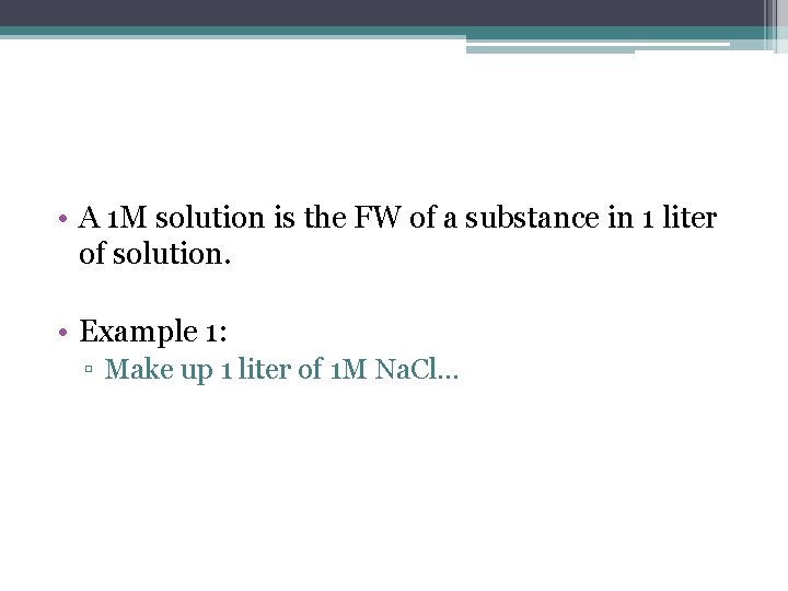  • A 1 M solution is the FW of a substance in 1