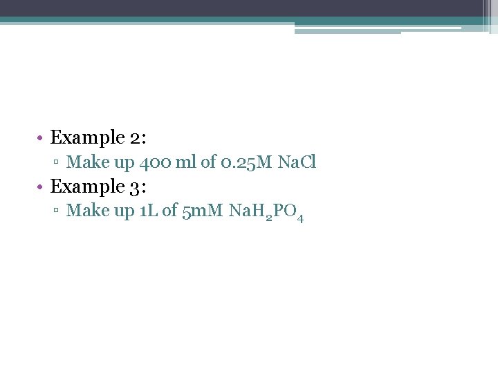  • Example 2: ▫ Make up 400 ml of 0. 25 M Na.