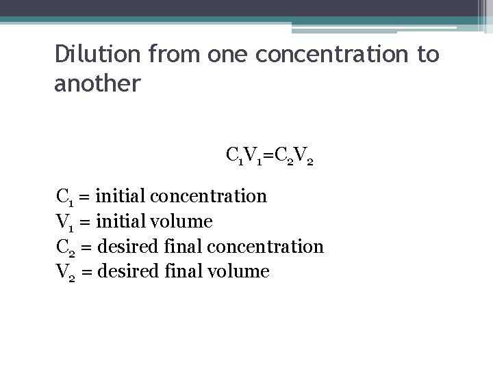 Dilution from one concentration to another C 1 V 1=C 2 V 2 C