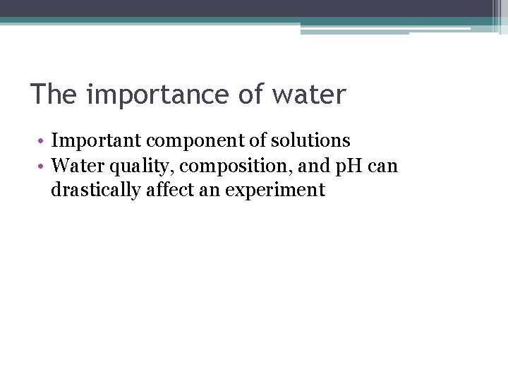 The importance of water • Important component of solutions • Water quality, composition, and