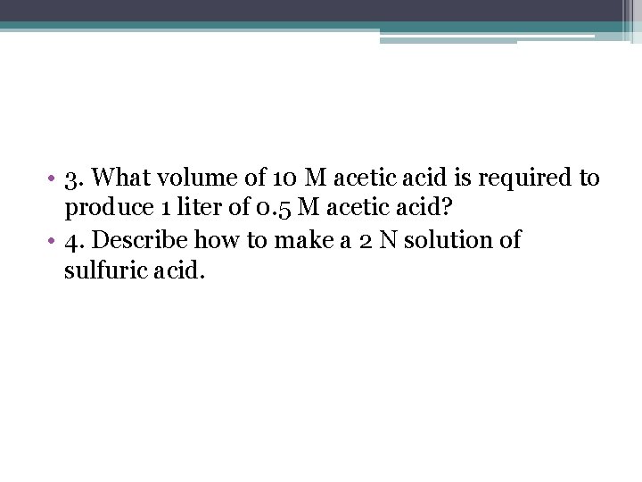  • 3. What volume of 10 M acetic acid is required to produce