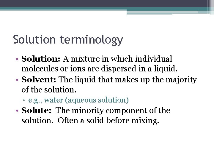 Solution terminology • Solution: A mixture in which individual molecules or ions are dispersed