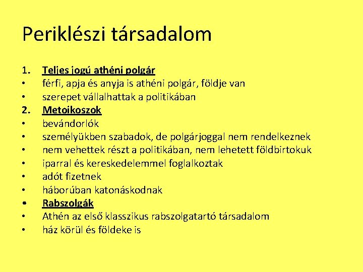 Periklészi társadalom 1. • • 2. • • • Teljes jogú athéni polgár férfi,