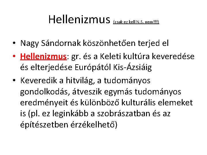 Hellenizmus (csak ez kell N. S. nem!!!) • Nagy Sándornak köszönhetően terjed el •