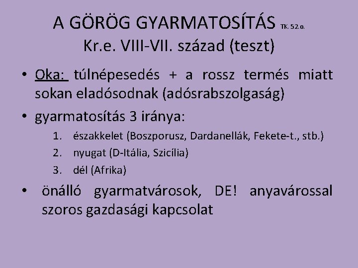 A GÖRÖG GYARMATOSÍTÁS TK. 52. o. Kr. e. VIII-VII. század (teszt) • Oka: túlnépesedés