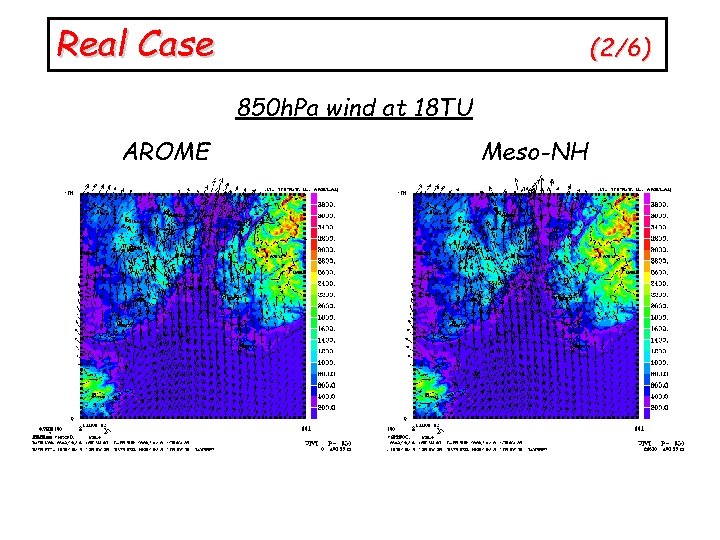 Real Case (2/6) 850 h. Pa wind at 18 TU AROME Meso-NH 