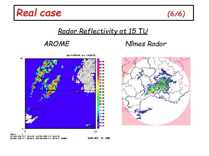 Real case (6/6) Radar Reflectivity at 15 TU AROME Nîmes Radar 
