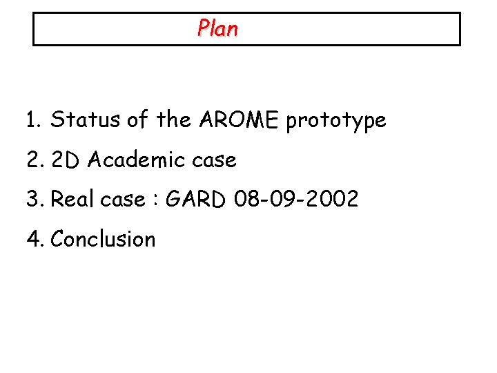 Plan 1. Status of the AROME prototype 2. 2 D Academic case 3. Real