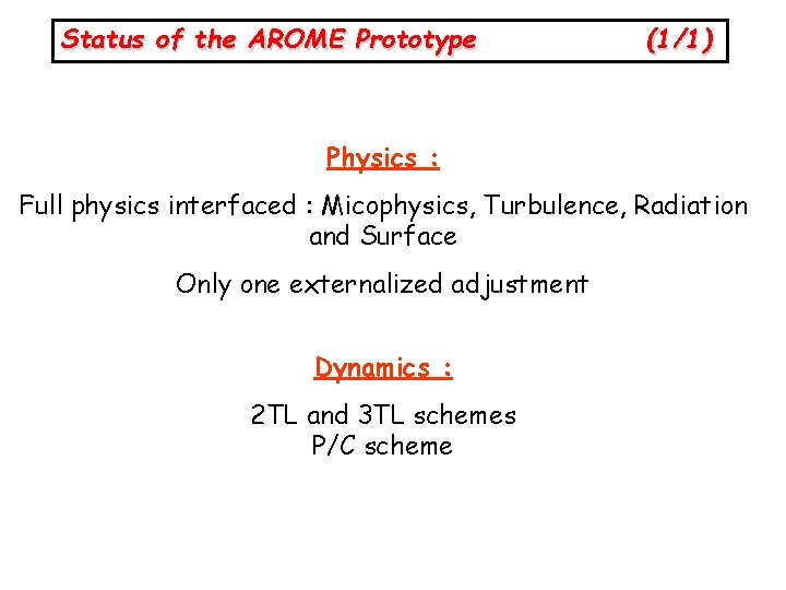 Status of the AROME Prototype (1/1) Physics : Full physics interfaced : Micophysics, Turbulence,