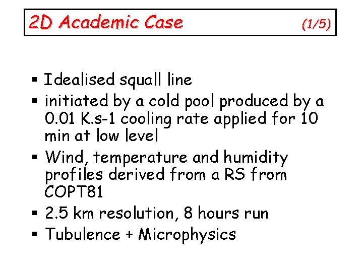 2 D Academic Case (1/5) § Idealised squall line § initiated by a cold