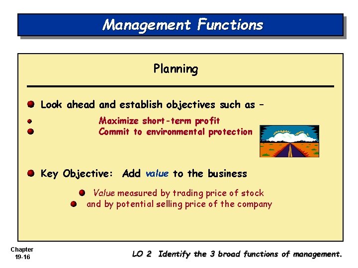 Management Functions Planning Look ahead and establish objectives such as – Maximize short-term profit
