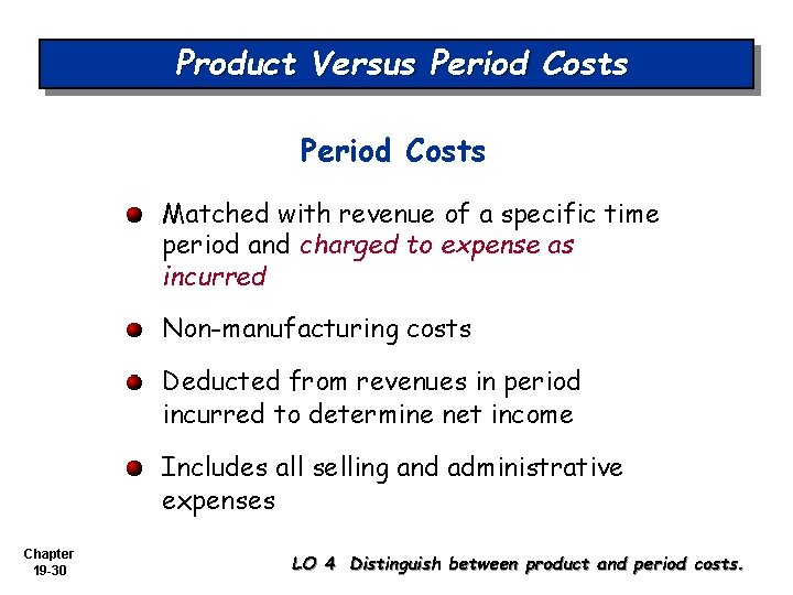 Product Versus Period Costs Matched with revenue of a specific time period and charged