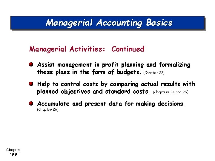 Managerial Accounting Basics Managerial Activities: Continued Assist management in profit planning and formalizing these