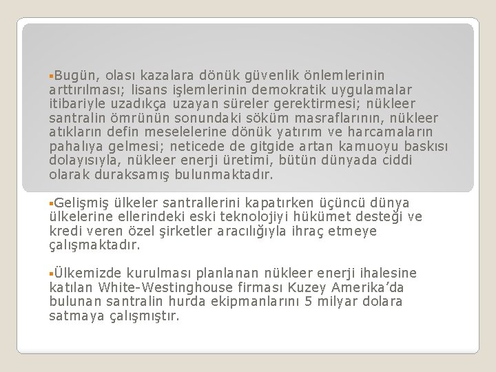 §Bugün, olası kazalara dönük güvenlik önlemlerinin arttırılması; lisans işlemlerinin demokratik uygulamalar itibariyle uzadıkça uzayan