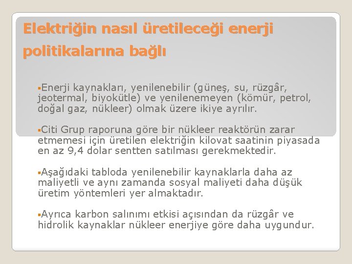 Elektriğin nasıl üretileceği enerji politikalarına bağlı §Enerji kaynakları, yenilenebilir (güneş, su, rüzgâr, jeotermal, biyokütle)