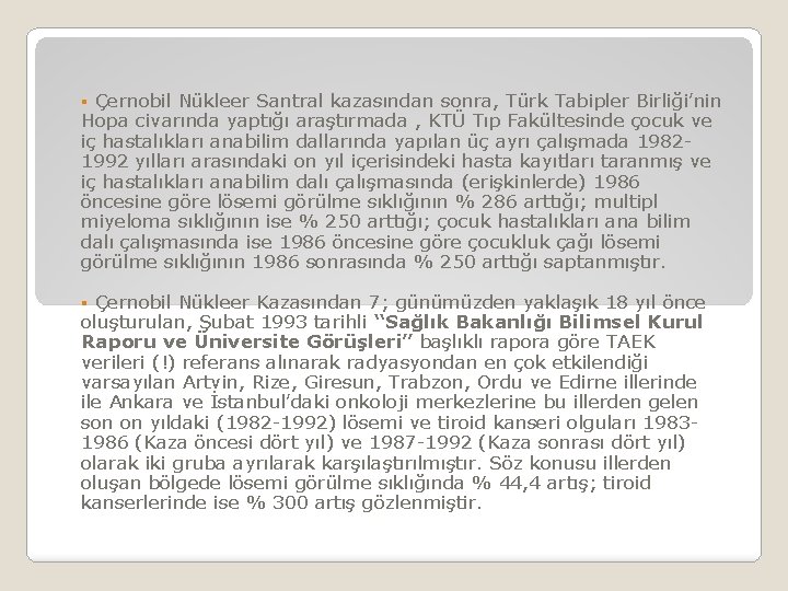 § Çernobil Nükleer Santral kazasından sonra, Türk Tabipler Birliği’nin Hopa civarında yaptığı araştırmada ,