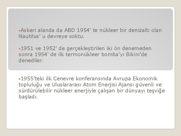 §Askeri alanda da ABD 1954' te nükleer bir denizaltı olan Nautilus' u devreye soktu.