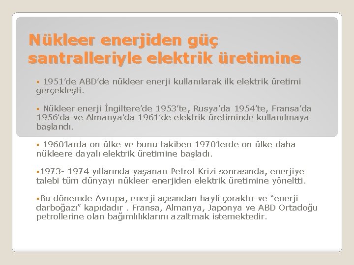 Nükleer enerjiden güç santralleriyle elektrik üretimine § 1951’de ABD’de nükleer enerji kullanılarak ilk elektrik