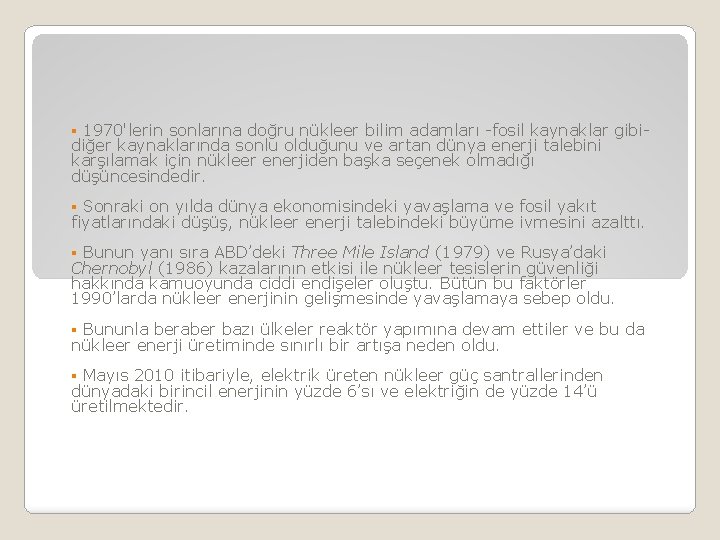 § 1970'lerin sonlarına doğru nükleer bilim adamları -fosil kaynaklar gibi- diğer kaynaklarında sonlu olduğunu