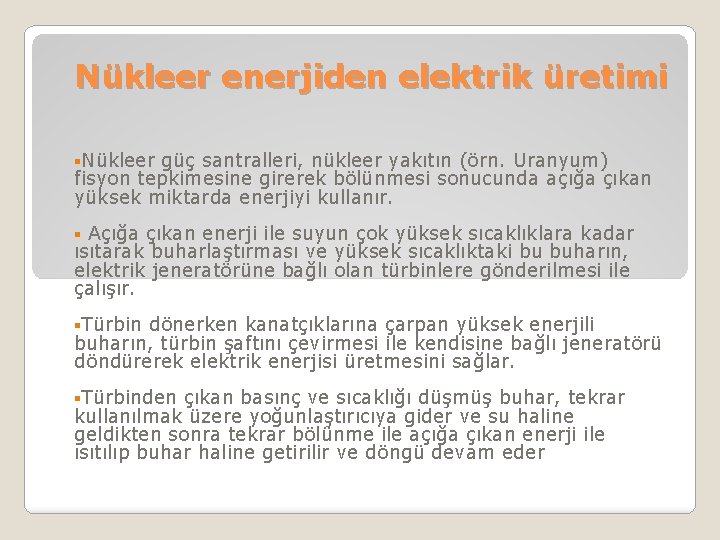  Nükleer enerjiden elektrik üretimi §Nükleer güç santralleri, nükleer yakıtın (örn. Uranyum) fisyon tepkimesine