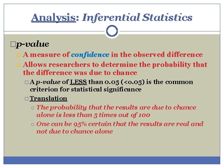 Analysis: Inferential Statistics �p-value A measure of confidence in the observed difference Allows researchers