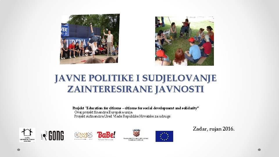 JAVNE POLITIKE I SUDJELOVANJE ZAINTERESIRANE JAVNOSTI Projekt ''Education for citizens – citizens for social