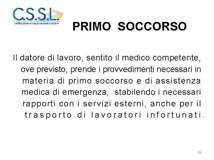 PRIMO SOCCORSO Il datore di lavoro, sentito il medico competente, ove previsto, prende i