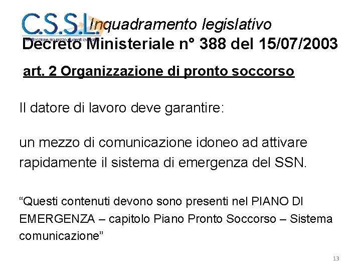 Inquadramento legislativo Decreto Ministeriale n° 388 del 15/07/2003 art. 2 Organizzazione di pronto soccorso