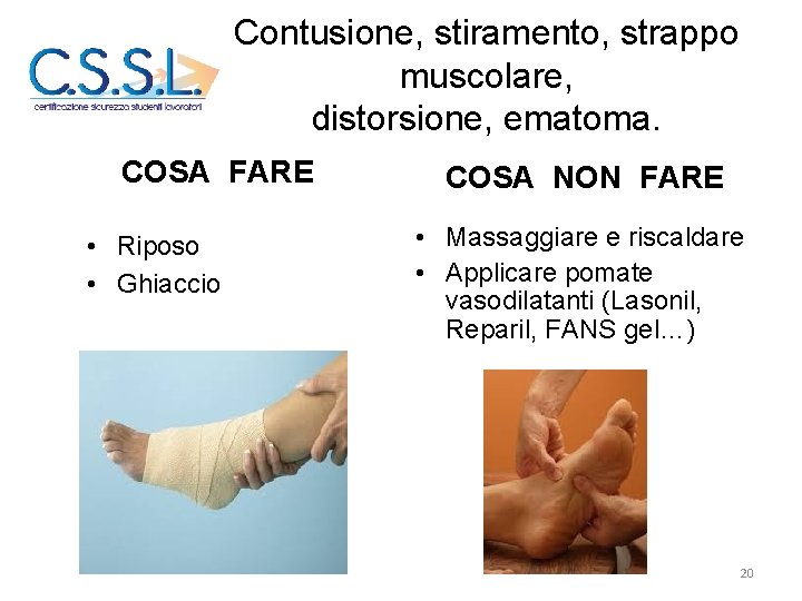 Contusione, stiramento, strappo muscolare, distorsione, ematoma. COSA FARE • Riposo • Ghiaccio COSA NON