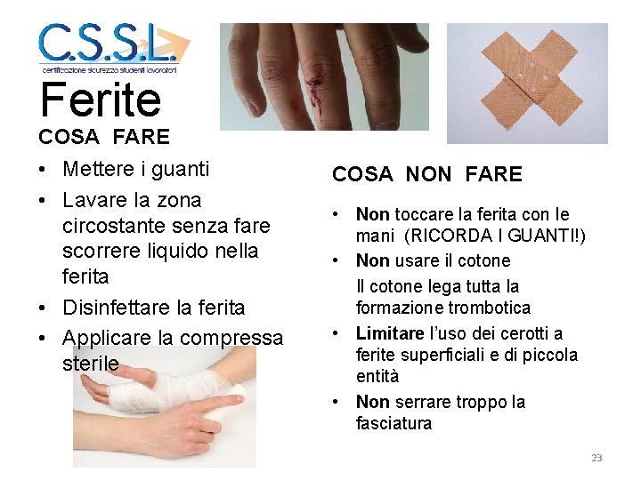 Ferite COSA FARE • Mettere i guanti • Lavare la zona circostante senza fare