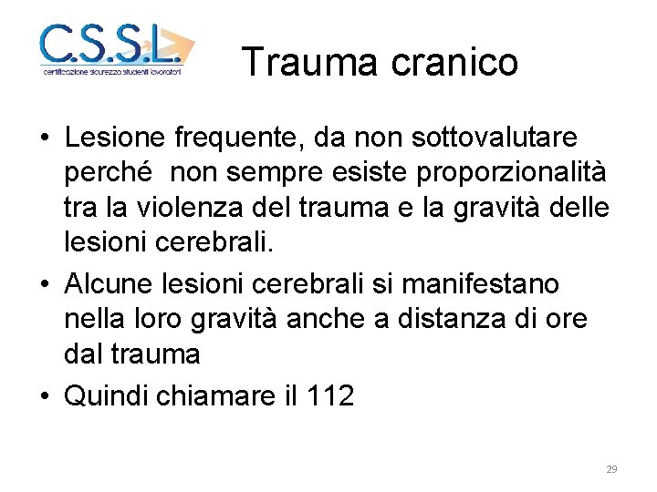 Trauma cranico • Lesione frequente, da non sottovalutare perché non sempre esiste proporzionalità tra