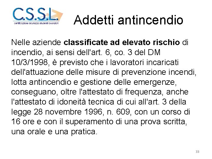 Addetti antincendio Nelle aziende classificate ad elevato rischio di incendio, ai sensi dell'art. 6,