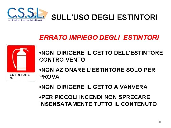 SULL’USO DEGLI ESTINTORI ERRATO IMPIEGO DEGLI ESTINTORI • NON DIRIGERE IL GETTO DELL’ESTINTORE CONTRO