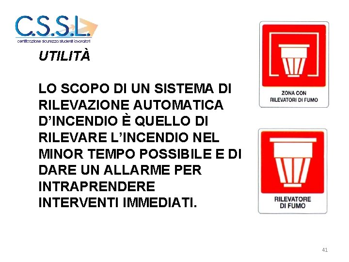 UTILITÀ LO SCOPO DI UN SISTEMA DI RILEVAZIONE AUTOMATICA D’INCENDIO È QUELLO DI RILEVARE