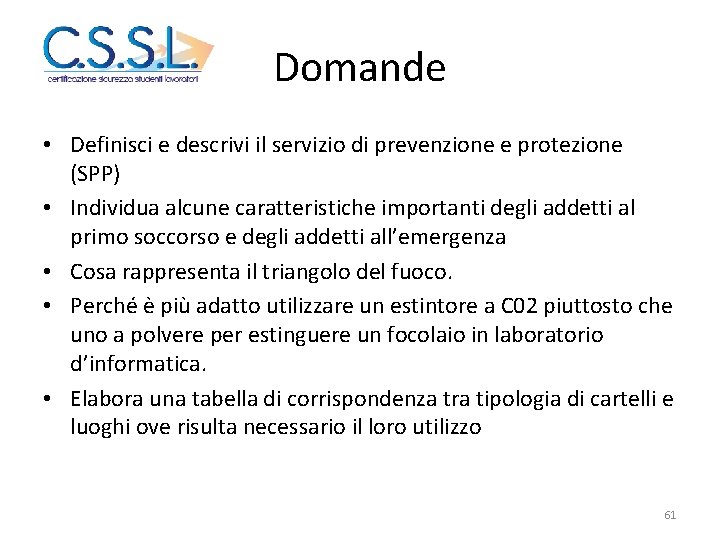 Domande • Definisci e descrivi il servizio di prevenzione e protezione (SPP) • Individua