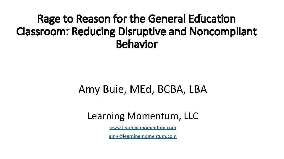 Rage to Reason for the General Education Classroom: Reducing Disruptive and Noncompliant Behavior Amy