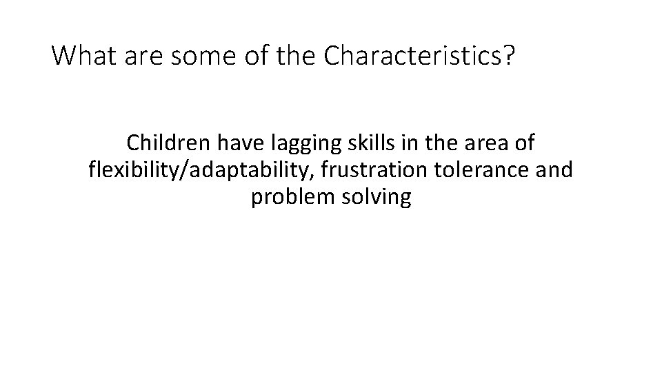What are some of the Characteristics? Children have lagging skills in the area of