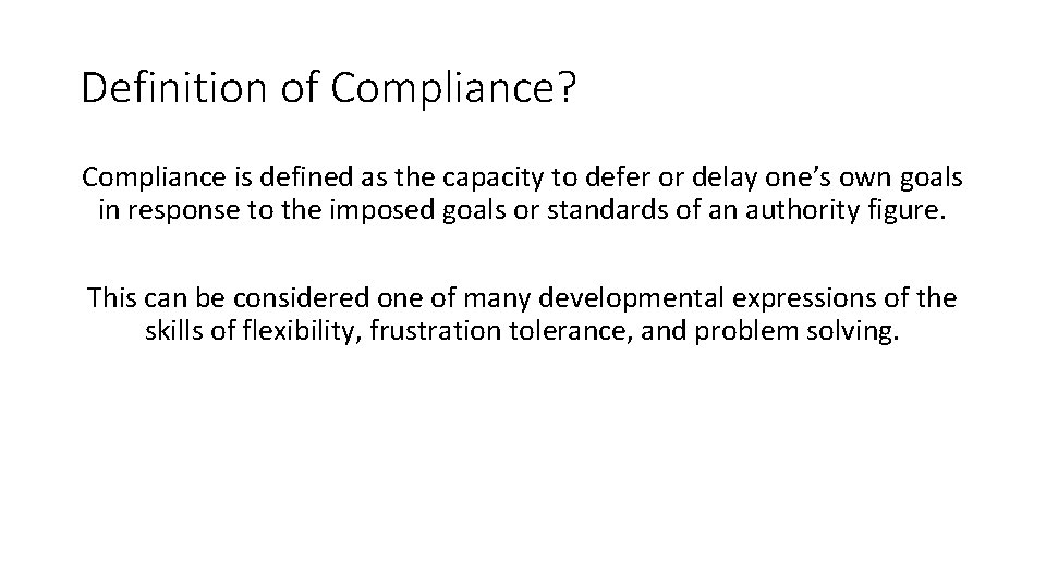 Definition of Compliance? Compliance is defined as the capacity to defer or delay one’s