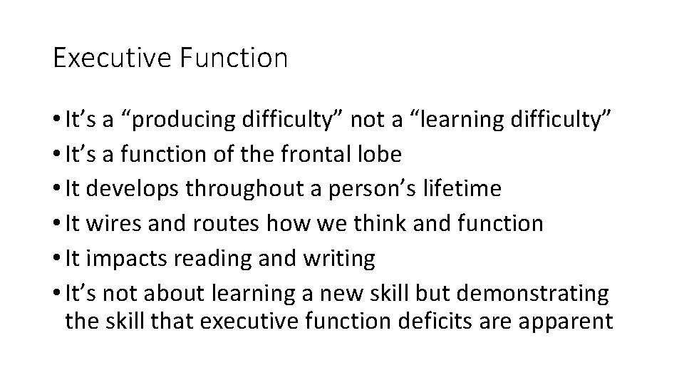 Executive Function • It’s a “producing difficulty” not a “learning difficulty” • It’s a