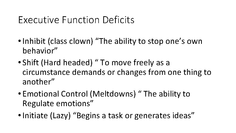 Executive Function Deficits • Inhibit (class clown) “The ability to stop one’s own behavior”