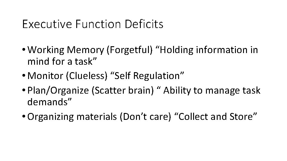 Executive Function Deficits • Working Memory (Forgetful) “Holding information in mind for a task”