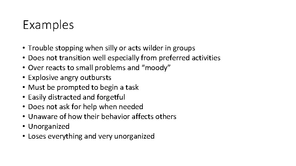Examples • • • Trouble stopping when silly or acts wilder in groups Does