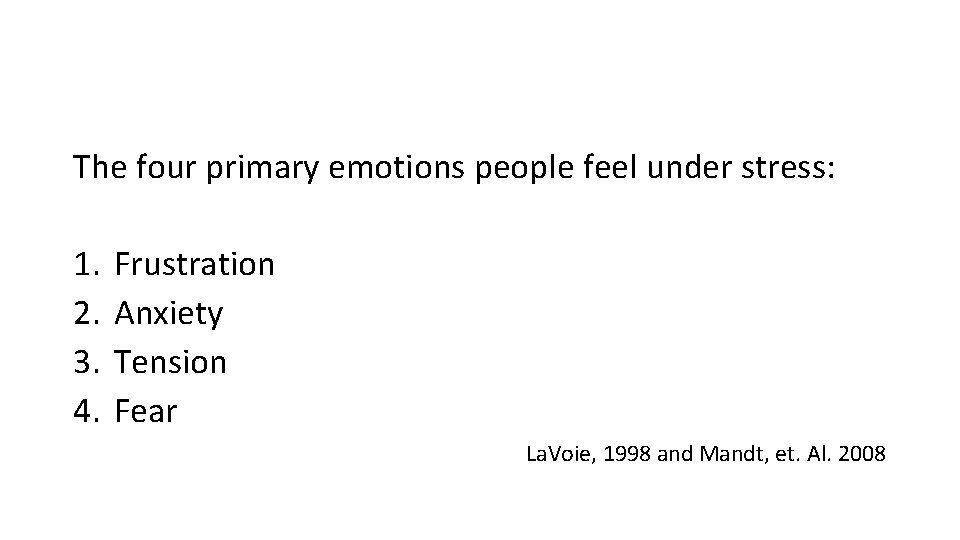 The four primary emotions people feel under stress: 1. 2. 3. 4. Frustration Anxiety