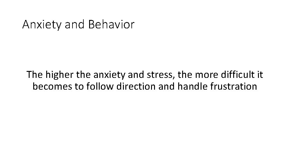 Anxiety and Behavior The higher the anxiety and stress, the more difficult it becomes