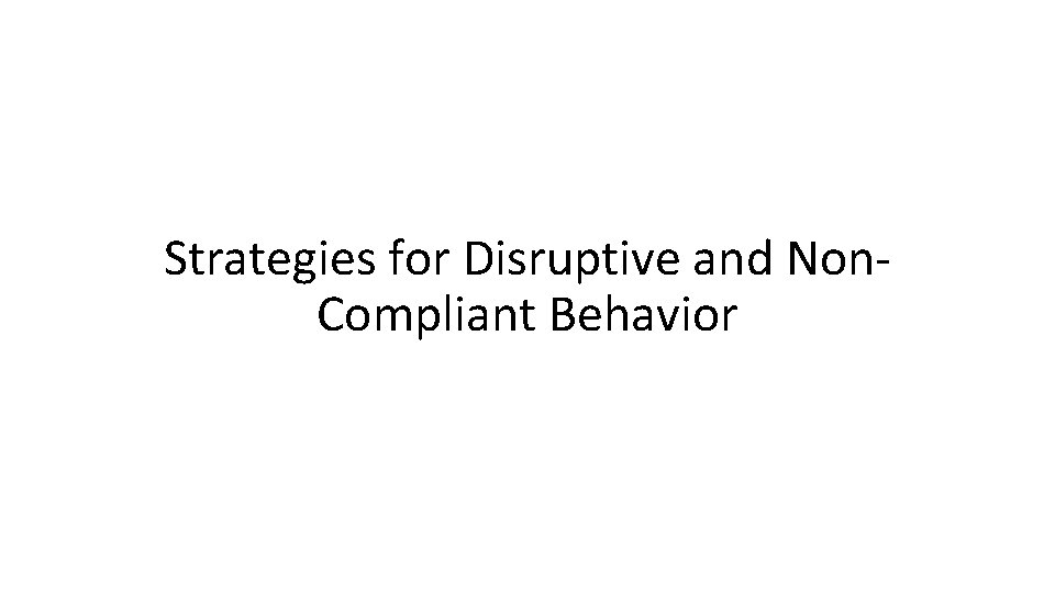 Strategies for Disruptive and Non. Compliant Behavior 