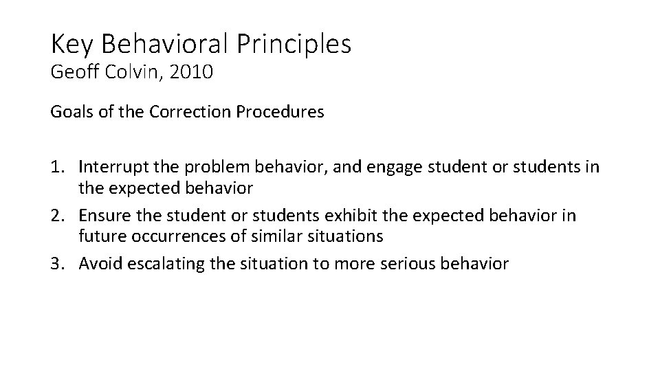 Key Behavioral Principles Geoff Colvin, 2010 Goals of the Correction Procedures 1. Interrupt the
