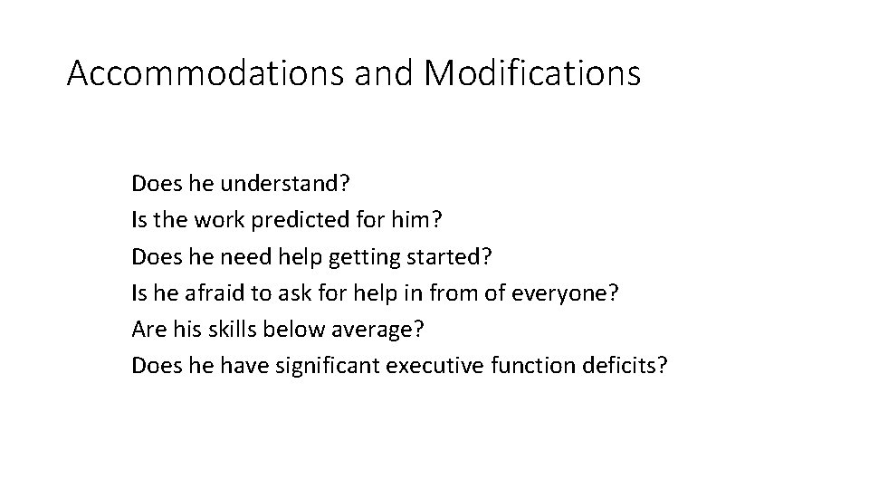 Accommodations and Modifications Does he understand? Is the work predicted for him? Does he
