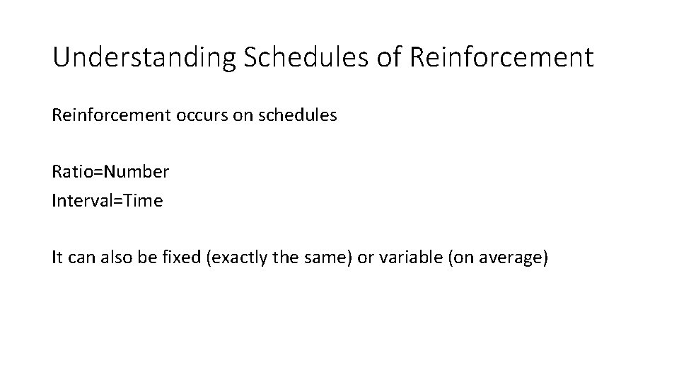 Understanding Schedules of Reinforcement occurs on schedules Ratio=Number Interval=Time It can also be fixed